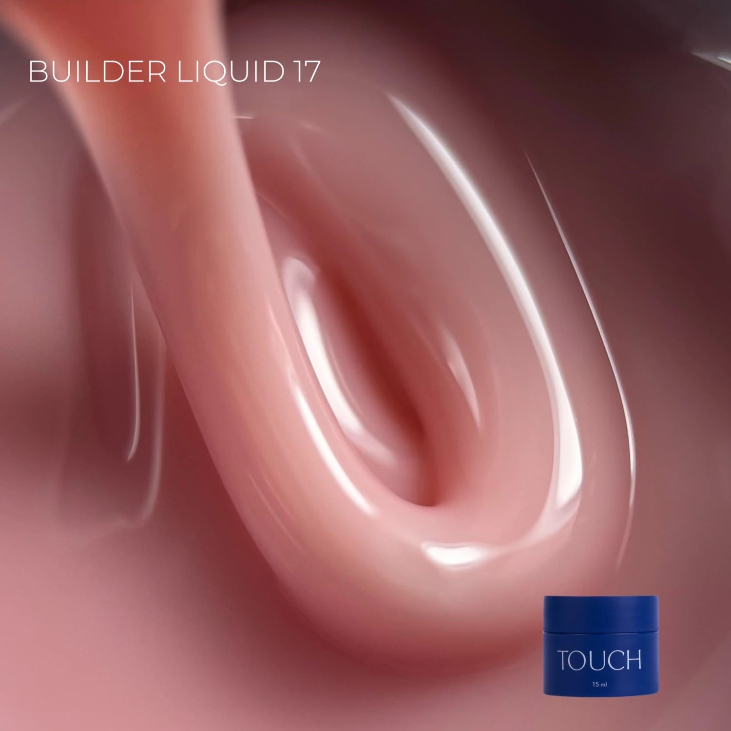 Pink builder gel flowing, labeled Builder Liquid 17, TOUCH 15ml nail product container visible